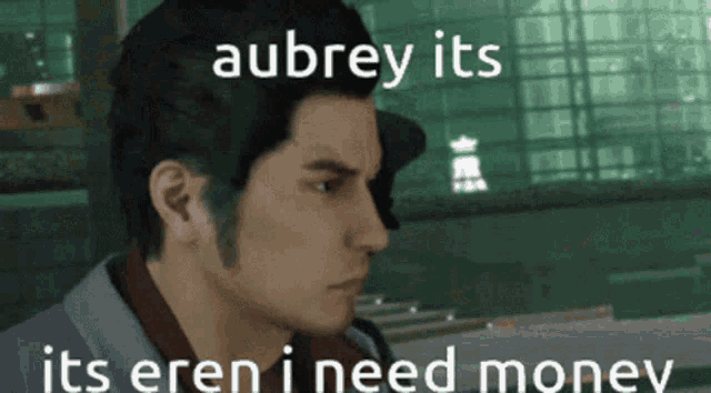 a man in a video game says aubrey it 's eren i need money