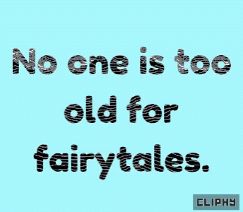 No One Is Too Old For Fairytales Cliphy GIF