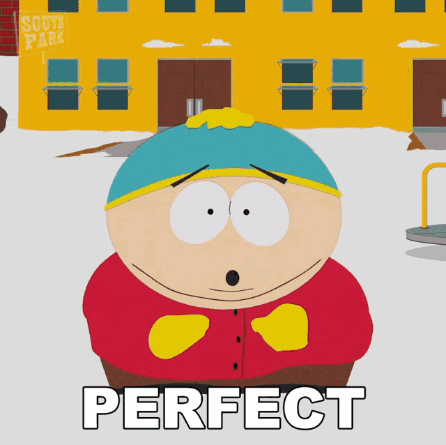 a cartoon character from south park says " perfect "