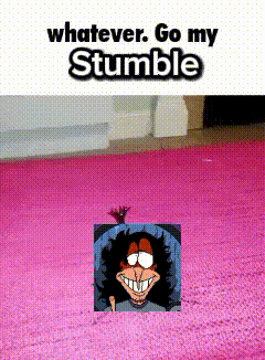 a picture of a cartoon character with the words whatever go my stumble above it