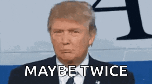 donald trump is wearing a suit and tie and has the words `` maybe twice '' written on his face .