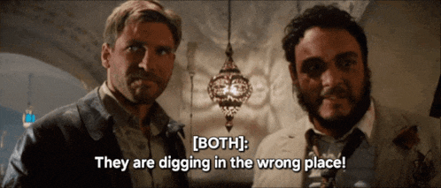 two men are standing next to each other and one of them is saying they are digging in the wrong place