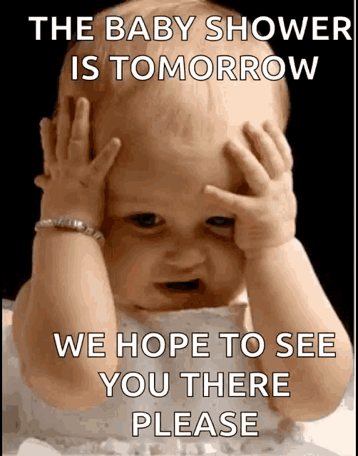 the baby shower is tomorrow we hope to see you there please with a baby covering his face