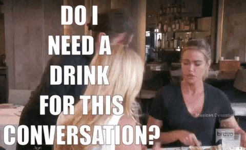do i need a drink for this conversation written in white