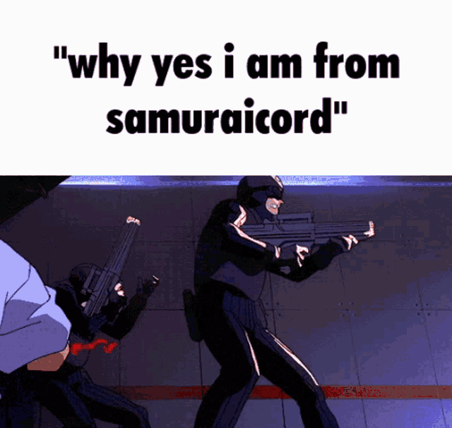 a cartoon of a man holding a gun with the words " why yes i am from samuraicord "