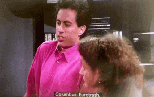 Columbus Eurotrash GIF - Columbus Eurotrash Seinfeld GIFs