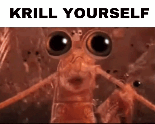 Krill Yourself GIF - Krill Yourself GIFs