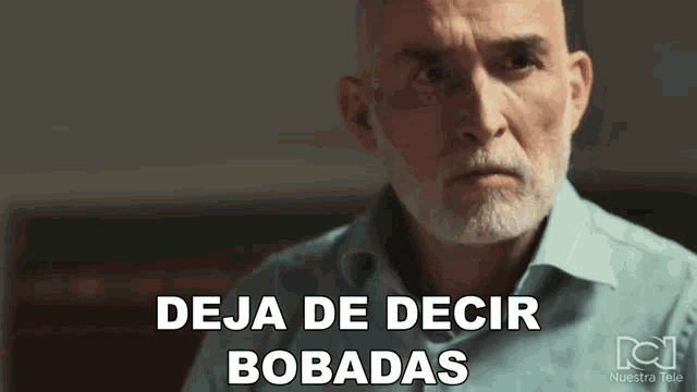 a bald man with a beard and the words deja de decir bobadas below him