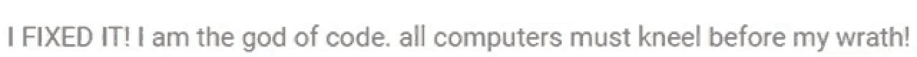 a white background with black text that says i used it i am the god of code all computers must kneel before my weight