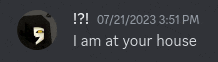 a screenshot of a discord message that says i am at your house