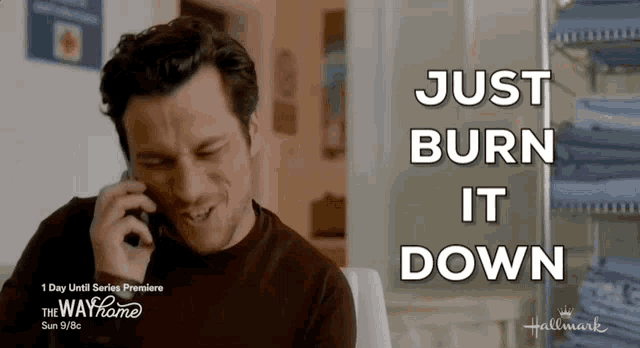 a man talking on a cell phone with the words " just burn it down " above him