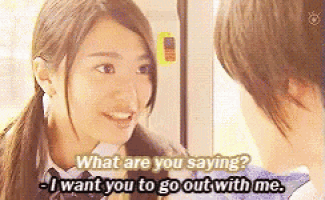 two girls are talking to each other and one of them is saying what are you saying i want you to go out with me