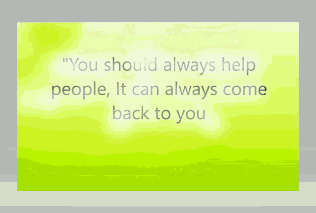a green background with the words " you should always help people "