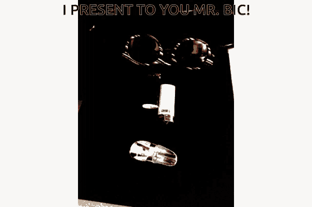 a poster that says ' i present to you mr bic ' on it
