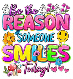 a colorful poster that says be the reason someone smiles today .