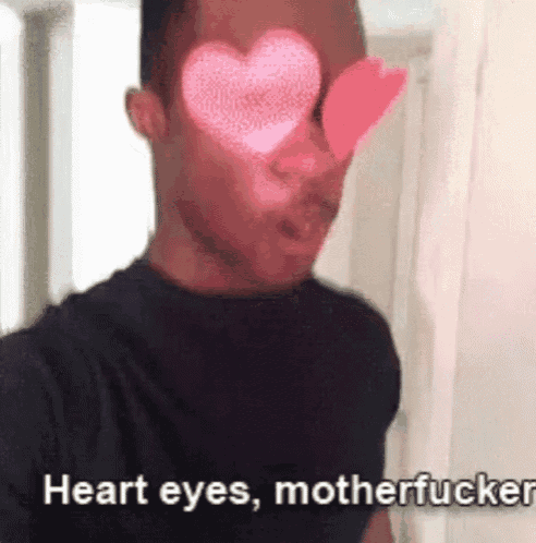 a man with heart shaped eyes and the words `` heart eyes motherfucker ''