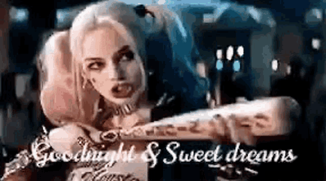 harley quinn from suicide squad is holding a baseball bat and says `` goodnight and sweet dreams '' .
