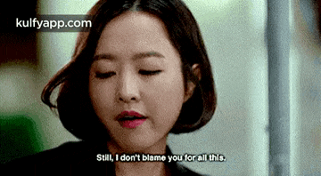 Still, I Don'T Blame You For All This..Gif GIF