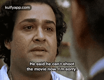 a man is saying he can 't shoot the movie now , i 'm sorry .