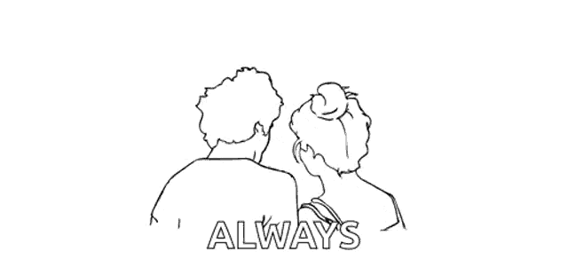 a black and white drawing of a man and a woman standing next to each other with the words `` always '' below them .