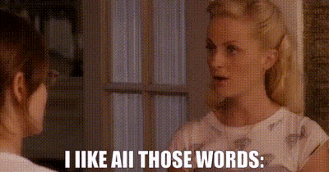 two women are talking to each other and one of them is saying `` i like all those words . ''