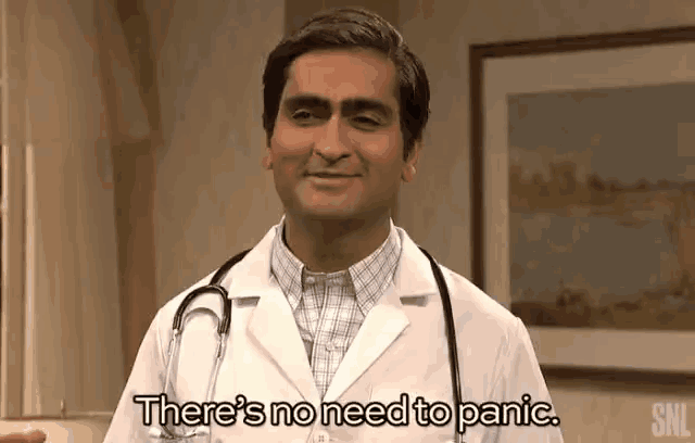 a doctor with a stethoscope around his neck is smiling and saying `` there 's no need to panic . ''
