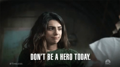 Dont Be A Hero Today Dont Be Stupid GIF - Dont Be A Hero Today Dont Be Stupid Be Careful GIFs