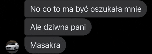 a text message with a picture of a car and the words no co to ma być oszukata mnie ale dziwna pani masakra