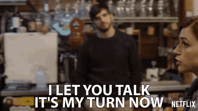 I Let You Talk Its My Turn Now GIF - I Let You Talk Its My Turn Now Shut Up GIFs