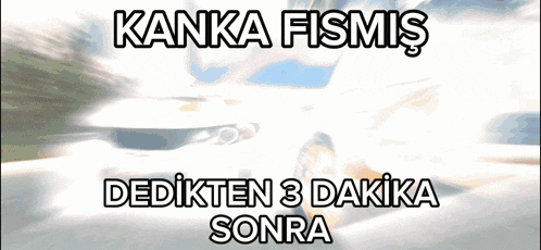 a picture of a car with the words kanka fismis dedikten 3 dakika sonra on it