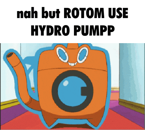 nah but rotom use hydro pumpp is written on a cartoon image