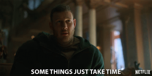 Some Things Just Take Time Patience GIF - Some Things Just Take Time Patience Wait GIFs