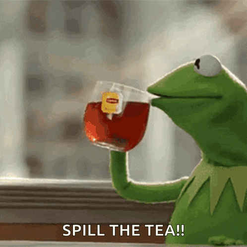 kermit the frog drinking a cup of tea with the words spill the tea behind him