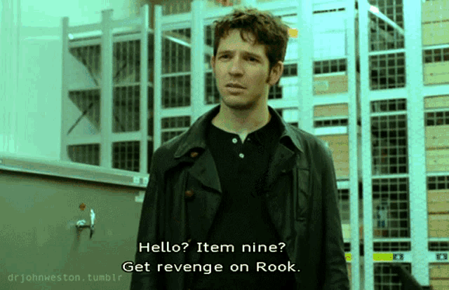 a man in a black jacket says hello item nine get revenge on rook ..