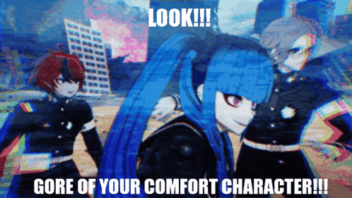 three anime characters are standing next to each other with the caption look !!! gore of your comfort character !!