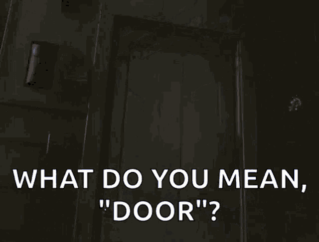 a man in a hockey mask is standing in a doorway and asking what do you mean , door ?
