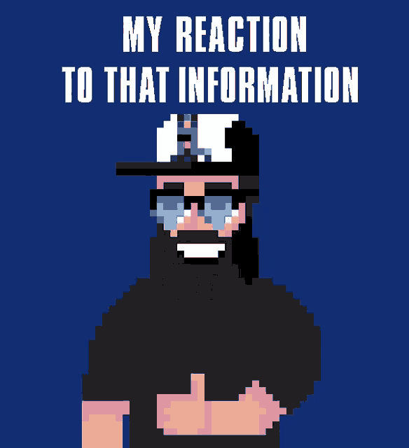 a pixel art of a man giving a thumbs up with the words " my reaction to that information " below him