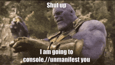 thanos says shut up i am going to console / / unmanifiest you