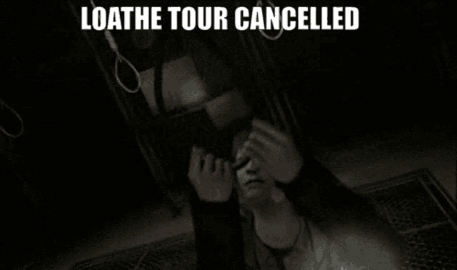 a man in a dark room with the words loath the tour cancelled on the bottom