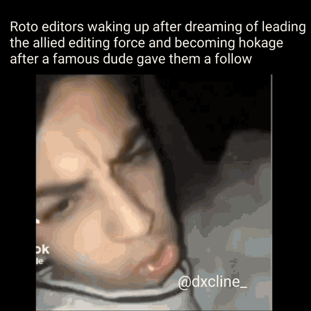 a picture of a man with a caption that reads roto editors waking up after dreaming of leading the allied editing force