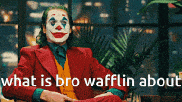 Joker What Is Bro Wafflin About GIF - Joker What Is Bro Wafflin About Wafflin GIFs