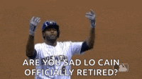 a baseball player is standing on a field with his arms in the air and says `` are you sad lo cain officially retired ''