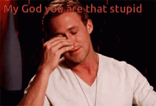 My God You Are That Stupid GIF - My God You Are That Stupid Facepalm GIFs