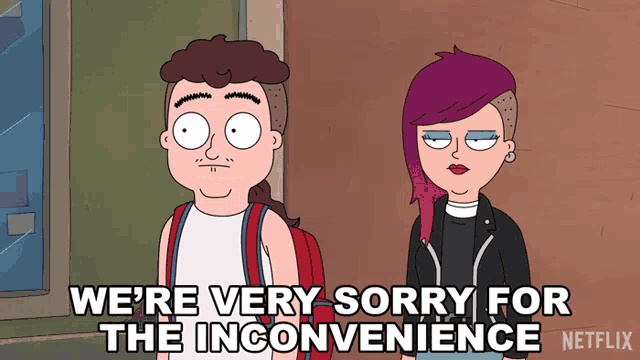 a cartoon says we 're very sorry for the inconvenience netflix