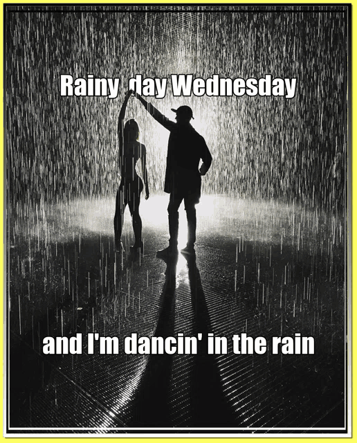a poster that says rainy day wednesday and i m dancin ' in the rain