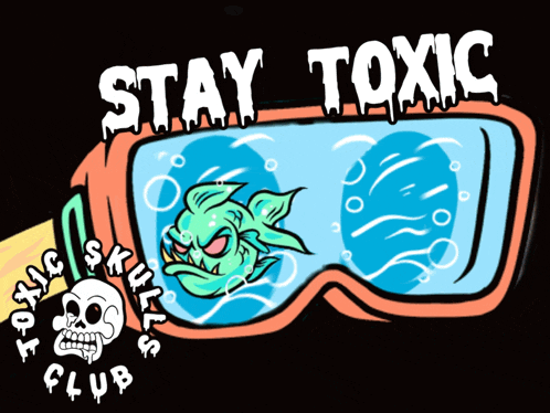 a poster that says stay toxic with a fish in a goggles
