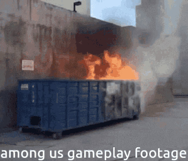 among us gameplay footage is shown with a dumpster on fire