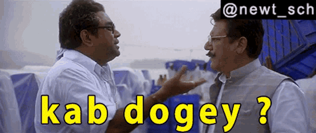 two men are having a conversation and one of them is asking the other " kab dogey "