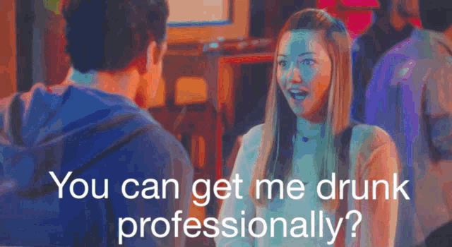 a woman talking to a man with the words " you can get me drunk professionally " on the bottom