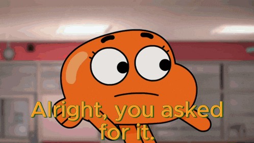 a cartoon character with the words alright you asked for it behind him